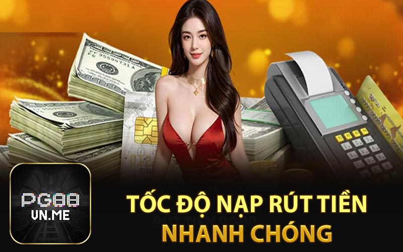 Tốc độ nạp rút tiền nhanh chóng